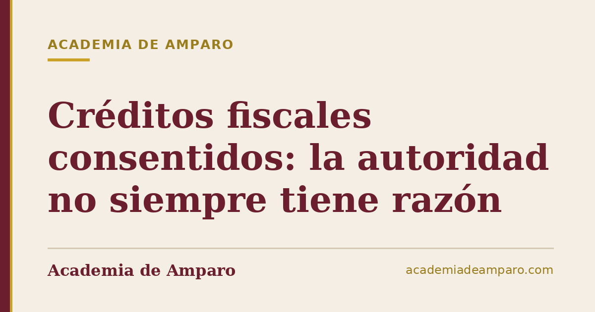 Créditos fiscales consentidos: la autoridad no siempre tiene razón