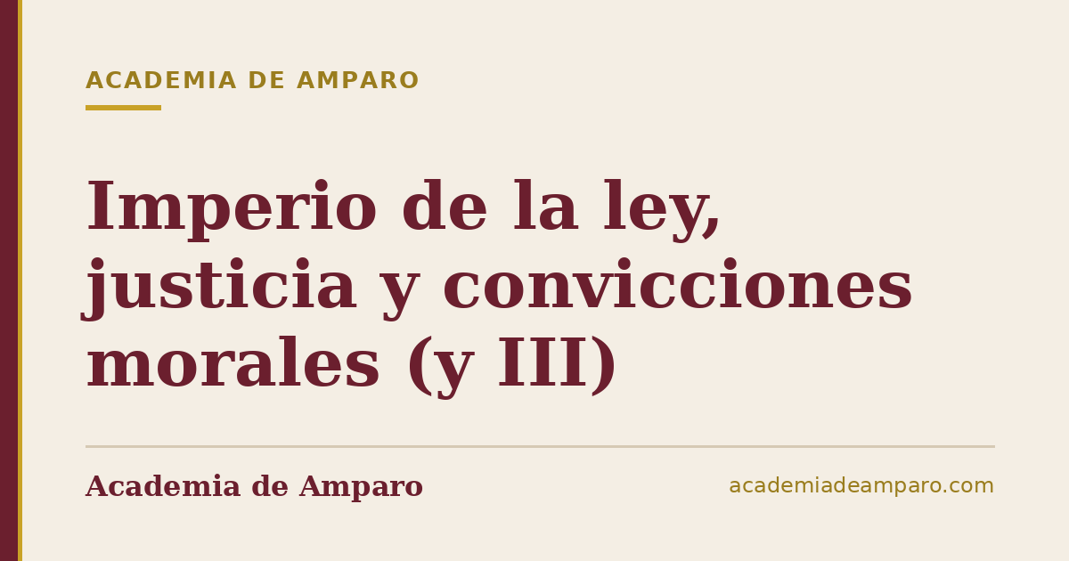 Imperio de la ley, justicia y convicciones morales (y III)