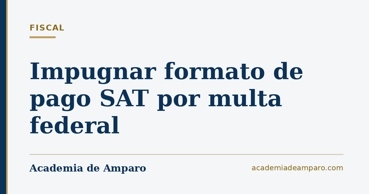 Impugnar formato de pago SAT por multa federal