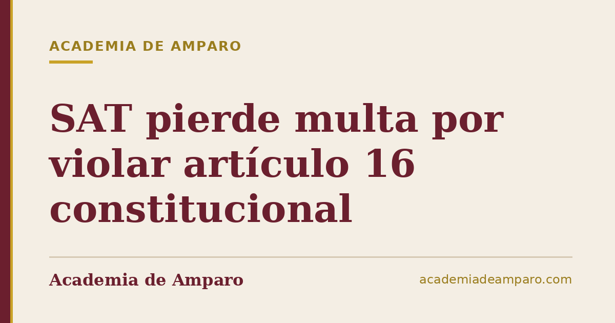 SAT pierde multa por violar artículo 16 constitucional