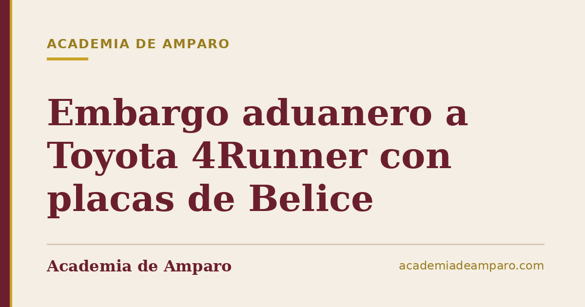 Embargo aduanero a Toyota 4Runner con placas de Belice