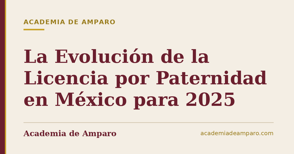 La Evolución de la Licencia por Paternidad en México para 2025