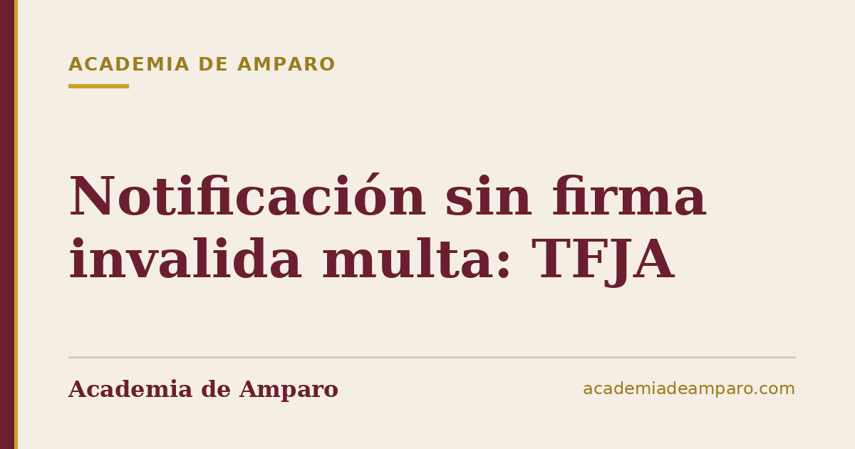 Notificación sin firma invalida multa: TFJA