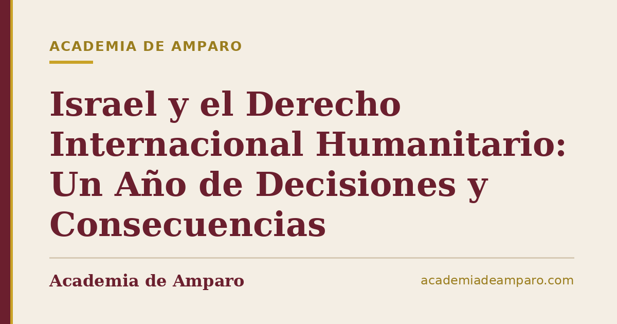 Israel y el Derecho Internacional Humanitario: Un Año de Decisiones y Consecuencias