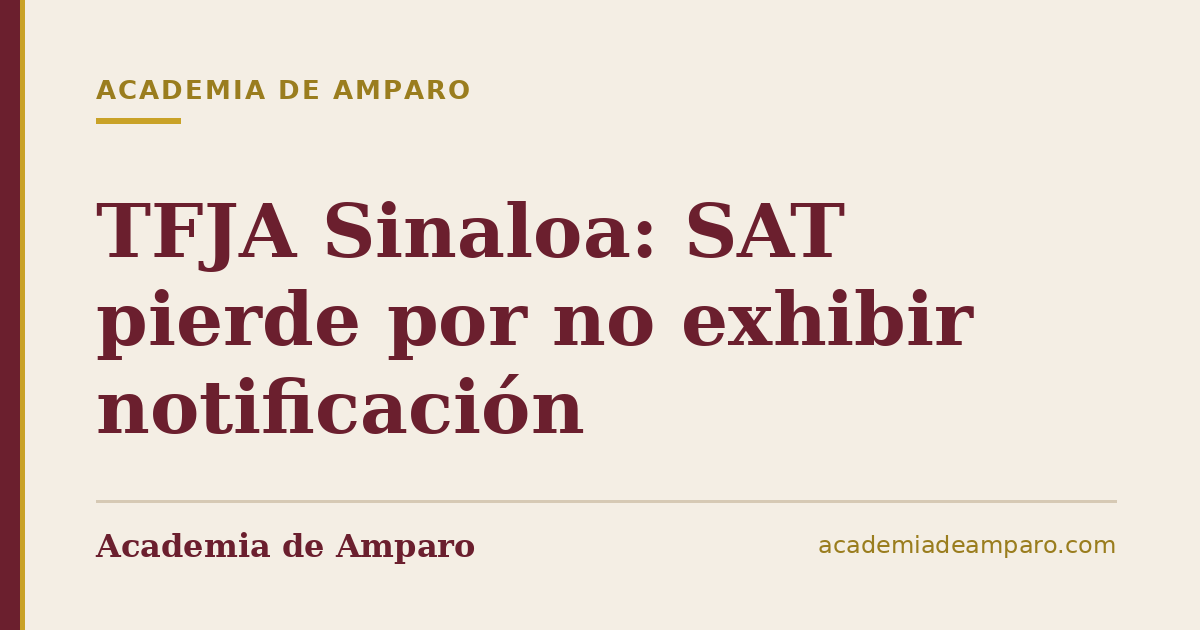TFJA Sinaloa: SAT pierde por no exhibir notificación