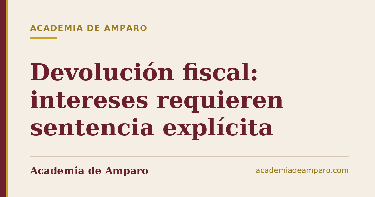 Devolución fiscal: intereses requieren sentencia explícita