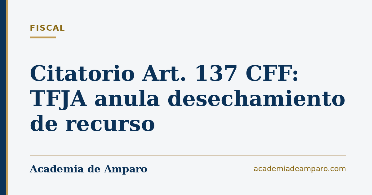 Citatorio Art. 137 CFF: TFJA anula desechamiento de recurso