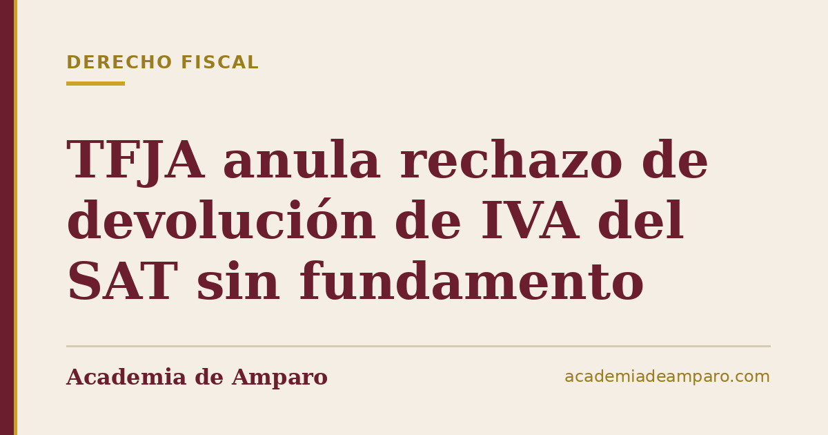 TFJA anula rechazo de devolución de IVA del SAT sin fundamento