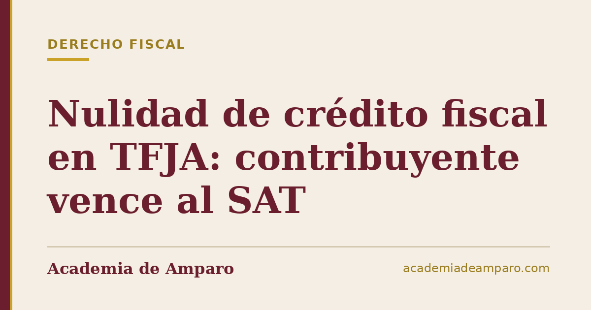 Nulidad de crédito fiscal en TFJA: contribuyente vence al SAT