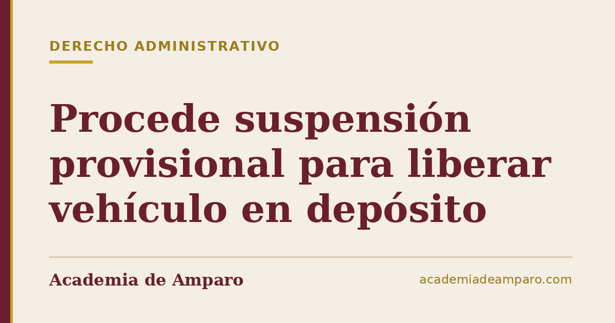 Procede suspensión provisional para liberar vehículo en depósito
