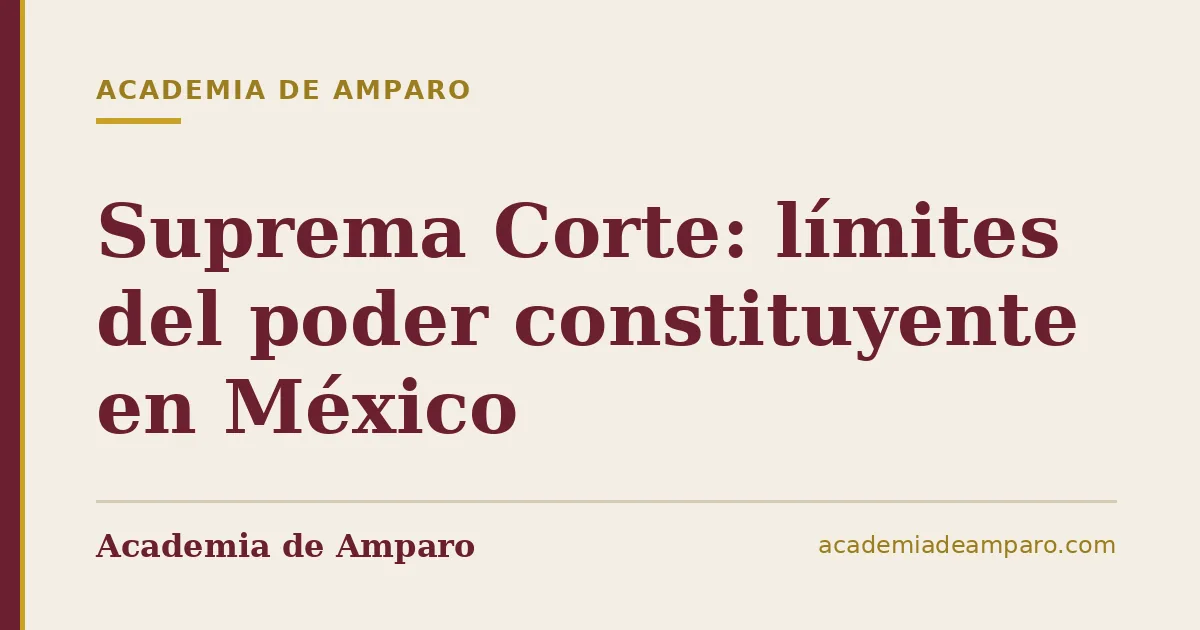 Suprema Corte: límites del poder constituyente en México