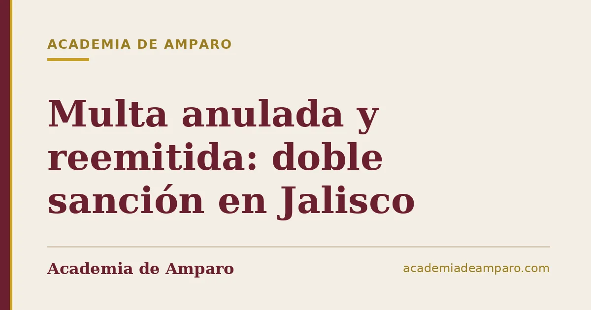 Multa anulada y reemitida: doble sanción en Jalisco