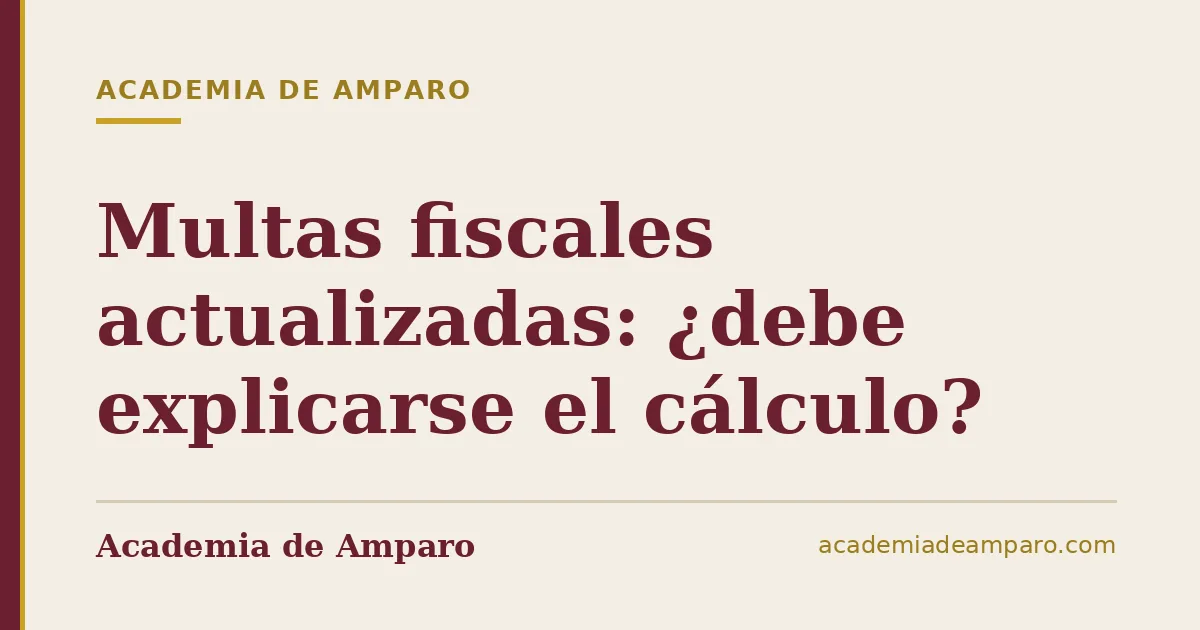 Multas fiscales actualizadas: ¿debe explicarse el cálculo?