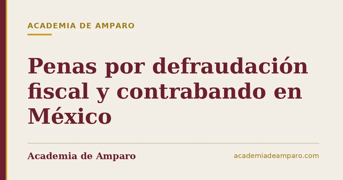 Penas por defraudación fiscal y contrabando en México