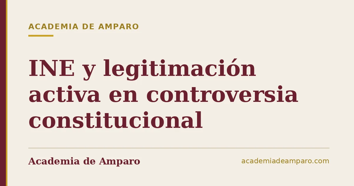 INE y legitimación activa en controversia constitucional