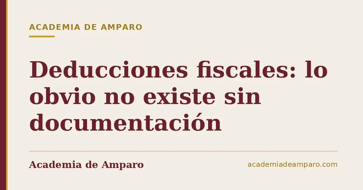 Deducciones fiscales: lo obvio no existe sin documentación