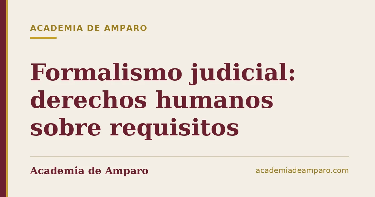 Formalismo judicial: derechos humanos sobre requisitos