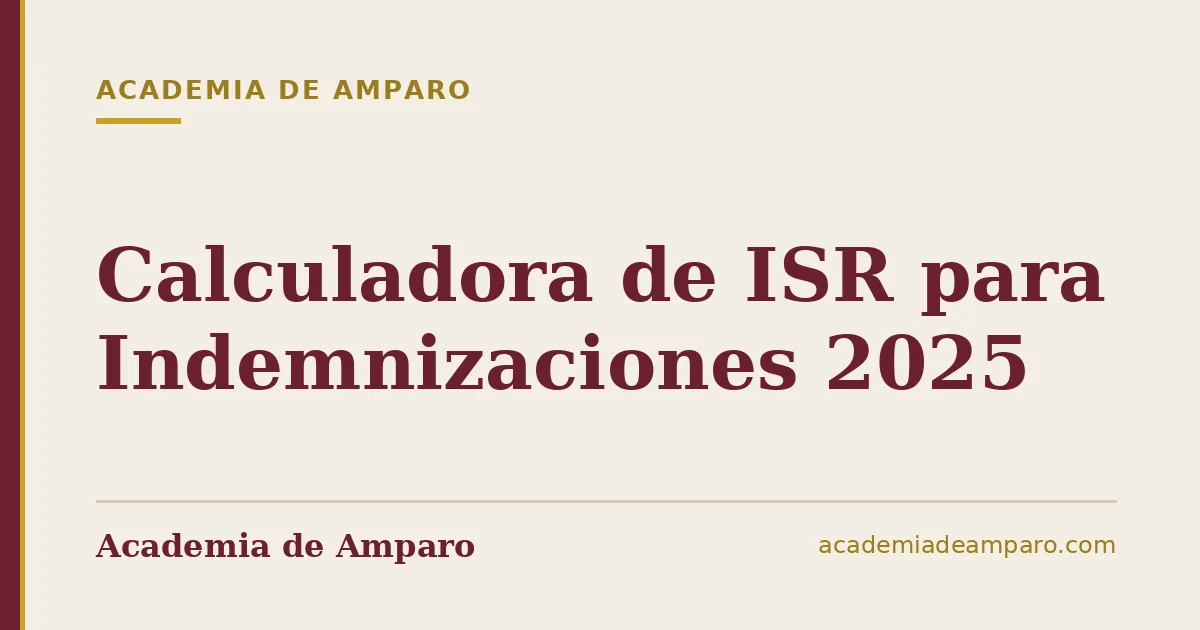 Calculadora de ISR para Indemnizaciones 2025