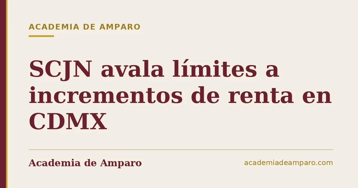 SCJN avala límites a incrementos de renta en CDMX