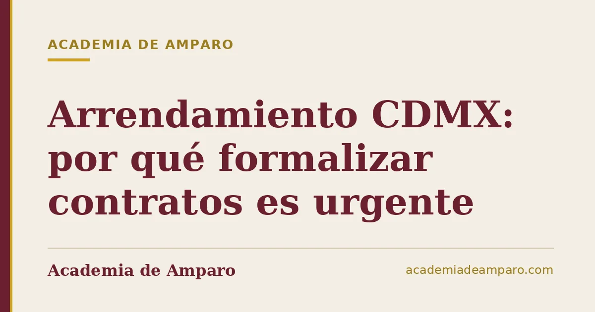 Arrendamiento CDMX: por qué formalizar contratos es urgente