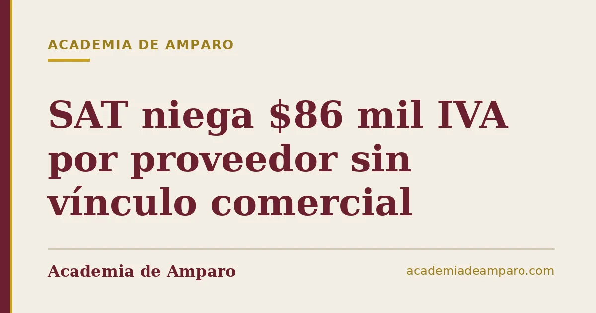 SAT niega $86 mil IVA por proveedor sin vínculo comercial