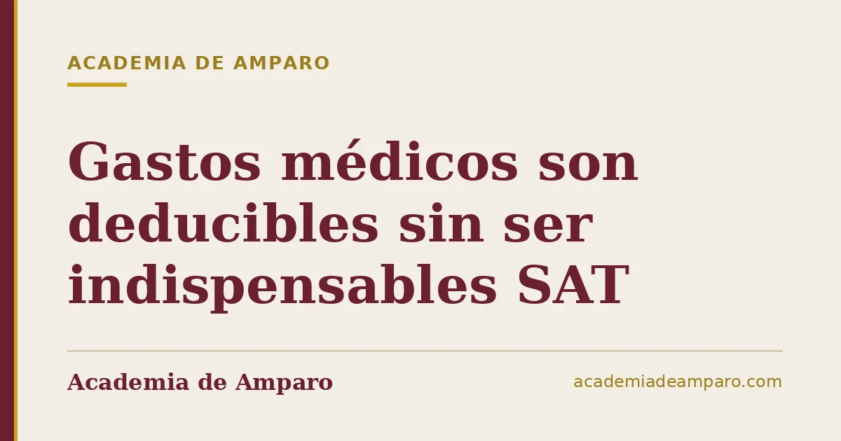 Gastos médicos son deducibles sin ser indispensables SAT
