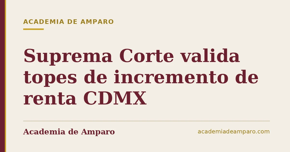 Suprema Corte valida topes de incremento de renta CDMX
