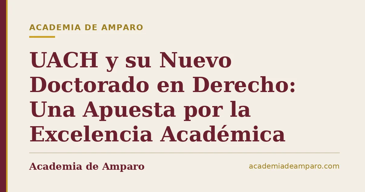 UACH y su Nuevo Doctorado en Derecho: Una Apuesta por la Excelencia Académica