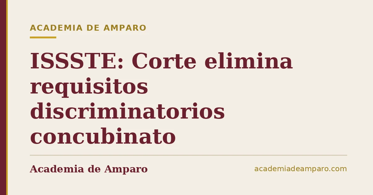 ISSSTE: Corte elimina requisitos discriminatorios concubinato
