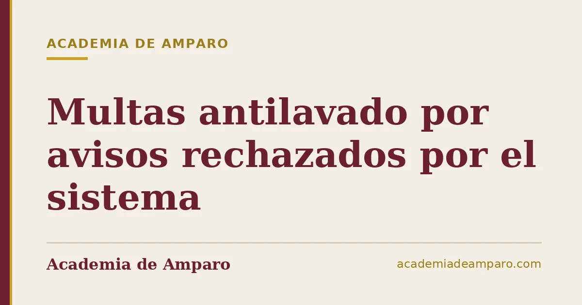 Multas antilavado por avisos rechazados por el sistema