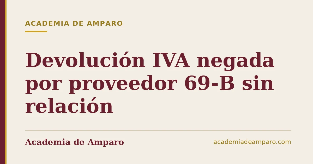 Devolución IVA negada por proveedor 69-B sin relación