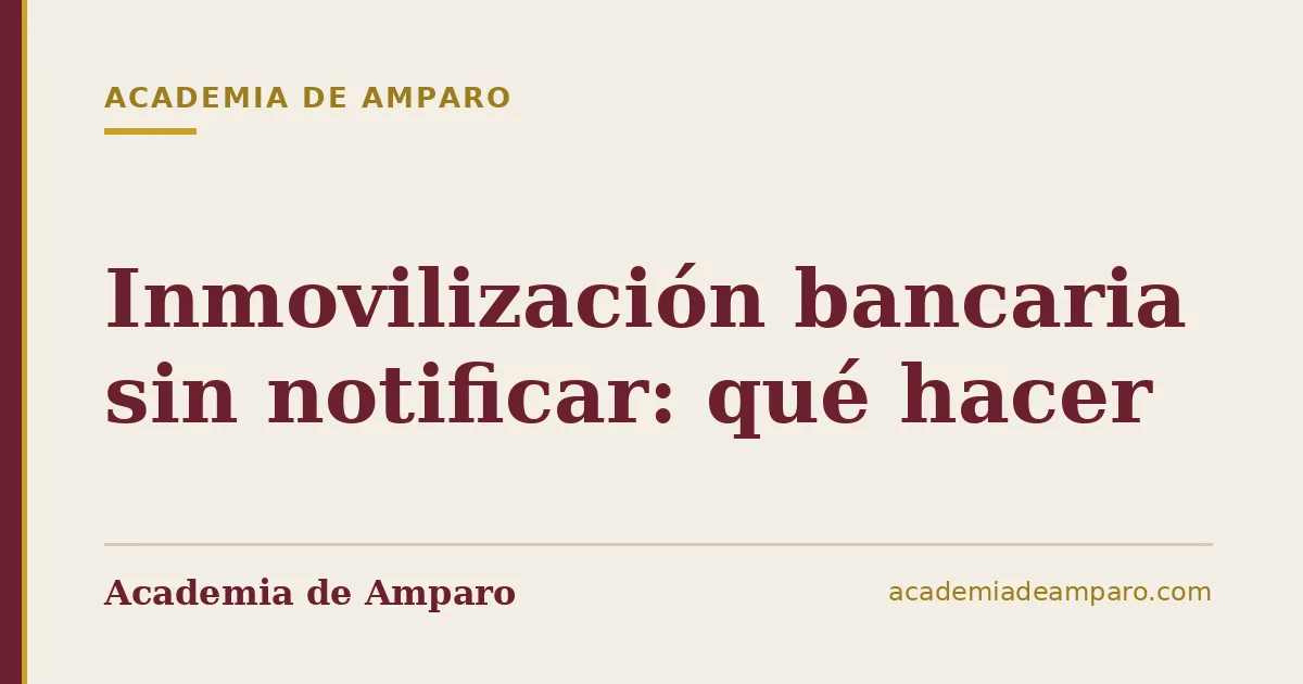 Inmovilización bancaria sin notificar: qué hacer
