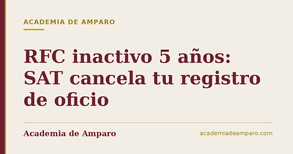RFC inactivo 5 años: SAT cancela tu registro de oficio