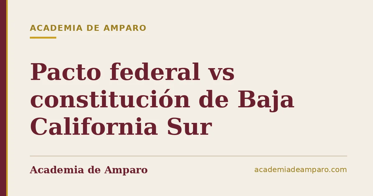 Pacto federal vs constitución de Baja California Sur