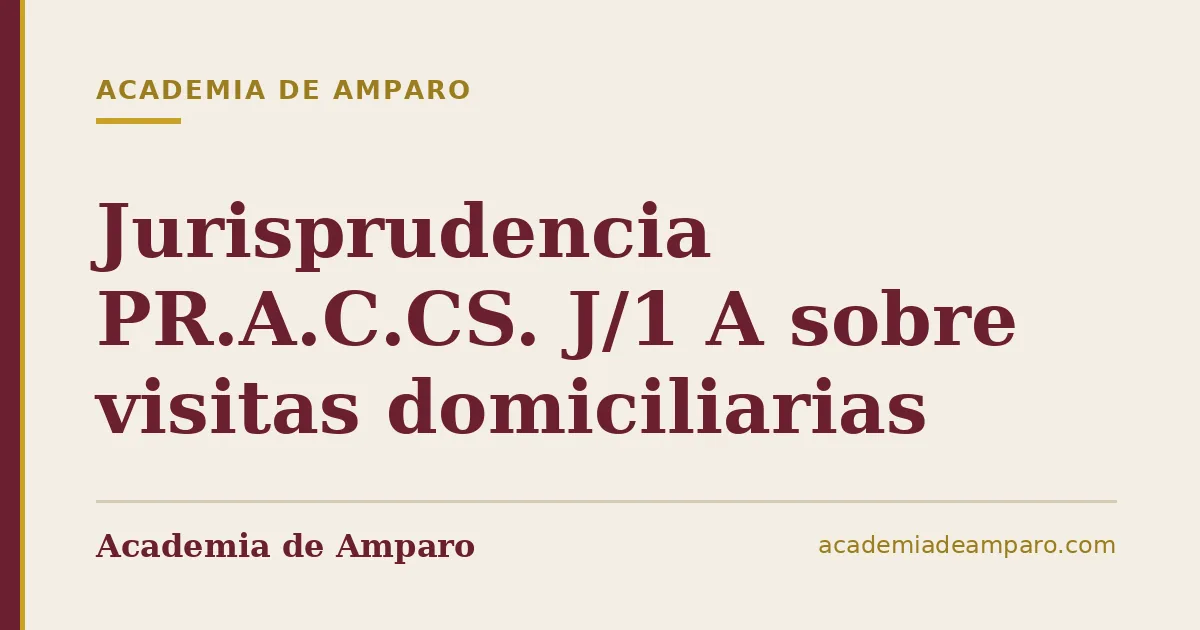 Jurisprudencia PR.A.C.CS. J/1 A sobre visitas domiciliarias