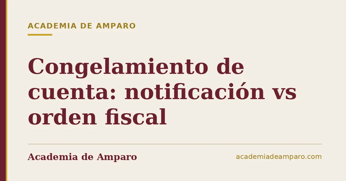 Congelamiento de cuenta: notificación vs orden fiscal