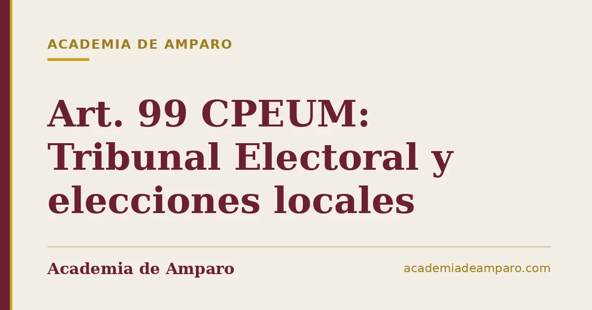 Art. 99 CPEUM: Tribunal Electoral y elecciones locales