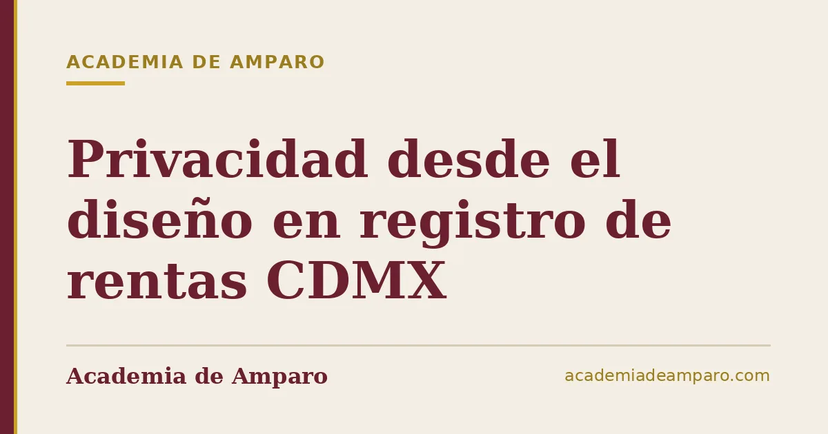 Privacidad desde el diseño en registro de rentas CDMX