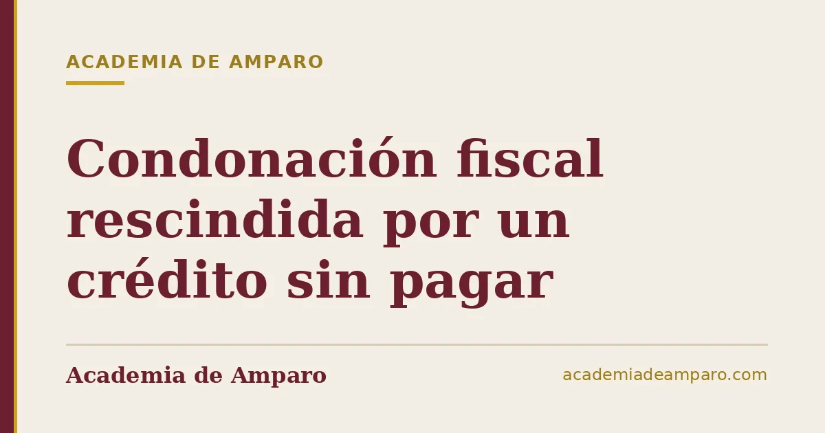 Condonación fiscal rescindida por un crédito sin pagar