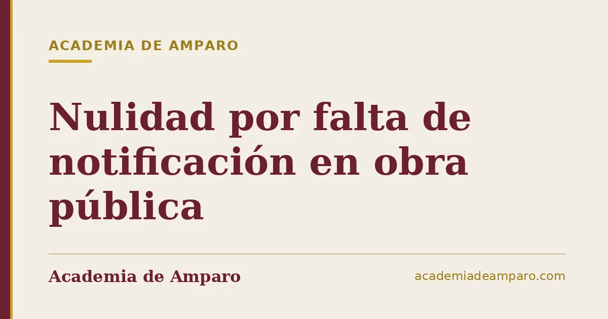 Nulidad por falta de notificación en obra pública