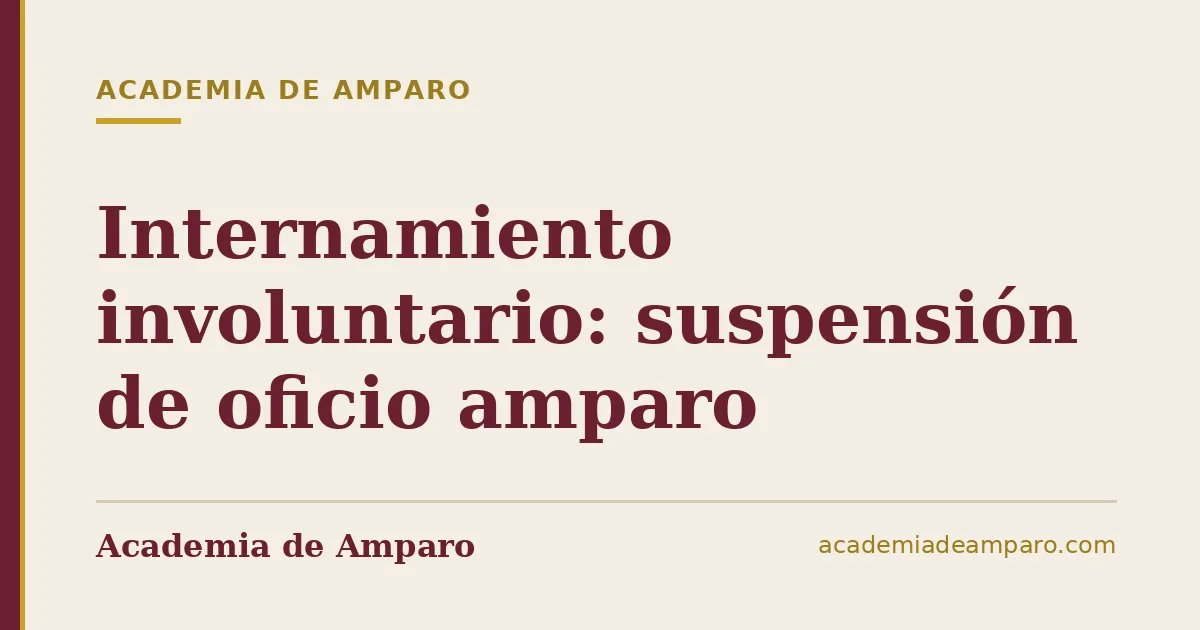 Internamiento involuntario: suspensión de oficio amparo