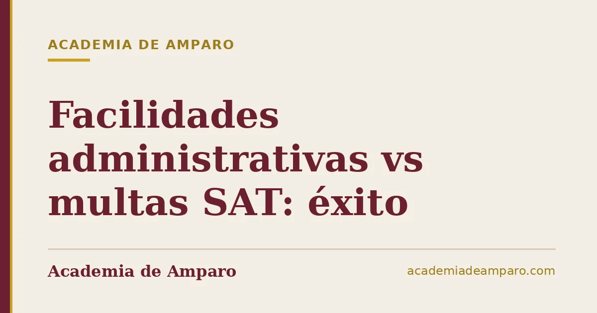 Facilidades administrativas vs multas SAT: éxito