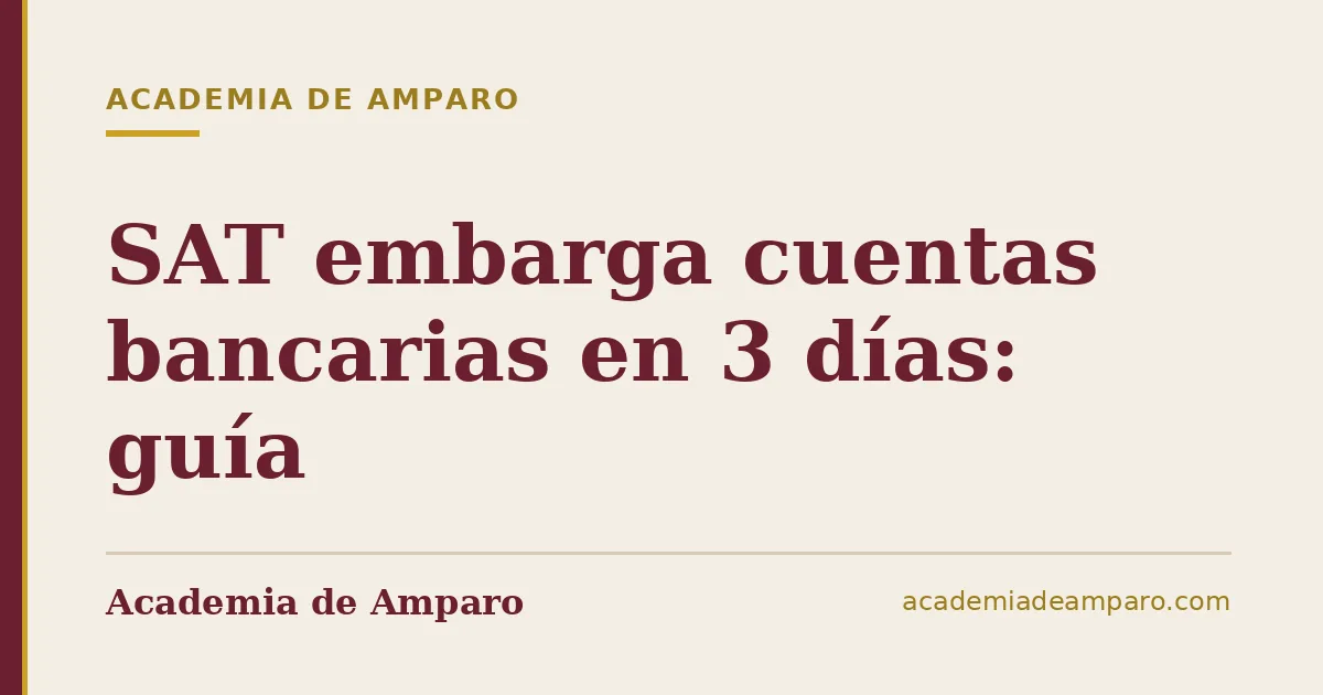 SAT embarga cuentas bancarias en 3 días: guía