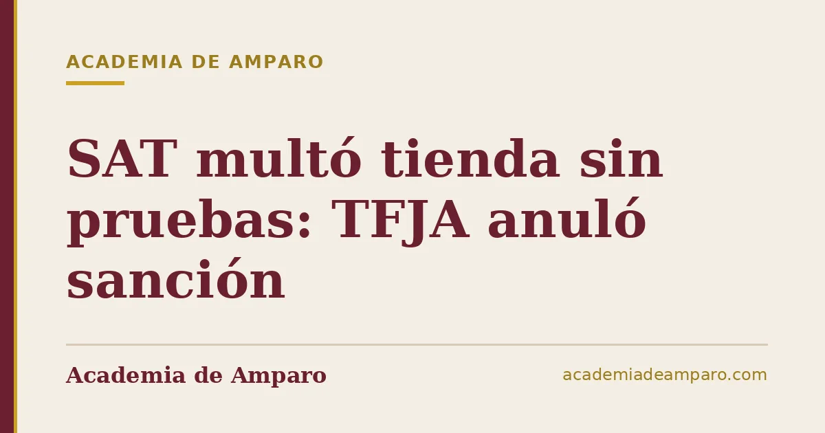 SAT multó tienda sin pruebas: TFJA anuló sanción