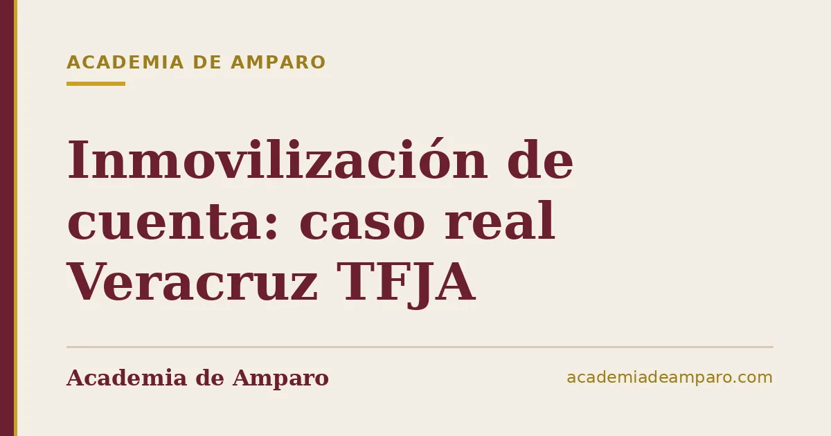 Inmovilización de cuenta: caso real Veracruz TFJA