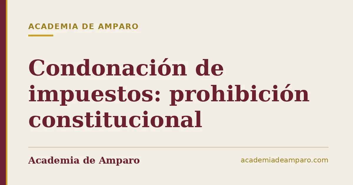 Condonación de impuestos: prohibición constitucional