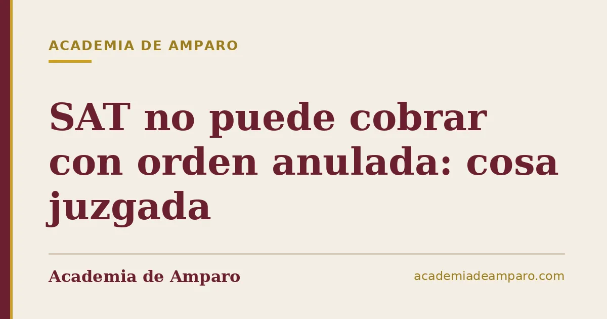 SAT no puede cobrar con orden anulada: cosa juzgada