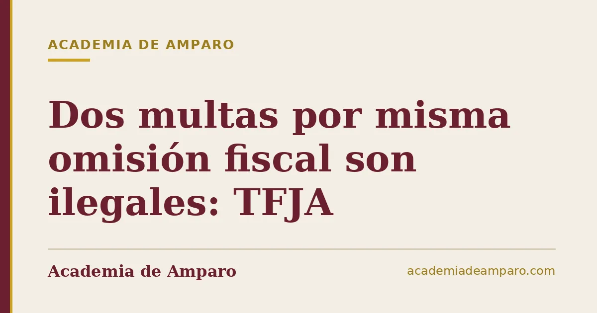 Dos multas por misma omisión fiscal son ilegales: TFJA