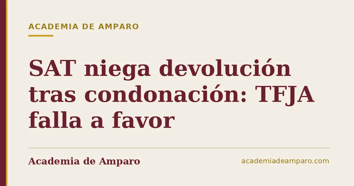 SAT niega devolución tras condonación: TFJA falla a favor