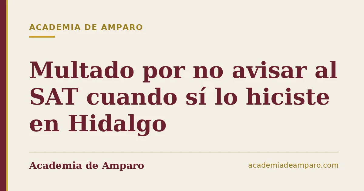 Multado por no avisar al SAT cuando sí lo hiciste en Hidalgo
